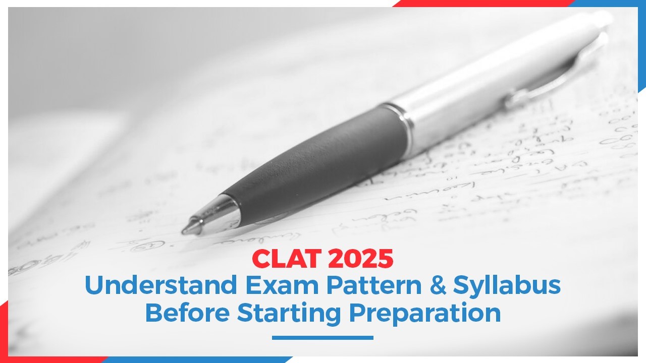 CLAT 2025 Understand Exam Pattern  Syllabus Before Starting Preparation.jpg